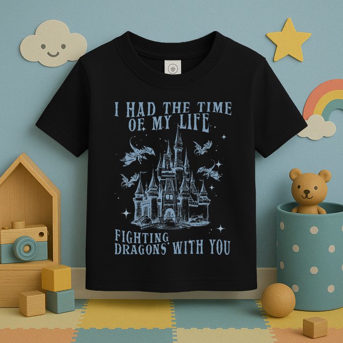 I Had The Time Of My Life Fighting Dragons With You Mythical Toddler T-Shirt