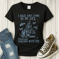 I Had The Time Of My Life Fighting Dragons With You Mythical Womens T-Shirt