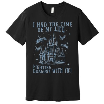 I Had The Time Of My Life Fighting Dragons With You Mythical Premium T-Shirt