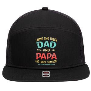 I Have Two Titles Dad And Papa Funny Father's Day Gift 7 Panel Mesh Trucker Snapback Hat