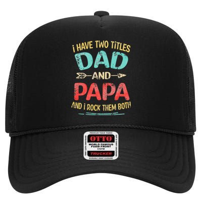 I Have Two Titles Dad And Papa Funny Father's Day Gift High Crown Mesh Back Trucker Hat