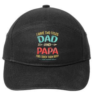 I Have Two Titles Dad And Papa Funny Father's Day Gift 7-Panel Snapback Hat