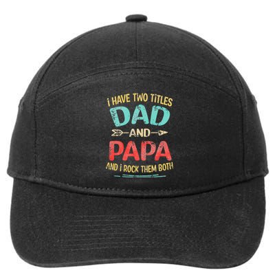 I Have Two Titles Dad And Papa Funny Father's Day Gift 7-Panel Snapback Hat