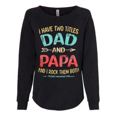 I Have Two Titles Dad And Papa Funny Father's Day Gift Womens California Wash Sweatshirt