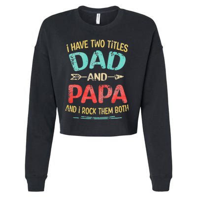 I Have Two Titles Dad And Papa Funny Father's Day Gift Cropped Pullover Crew