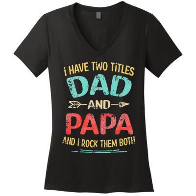 I Have Two Titles Dad And Papa Funny Father's Day Gift Women's V-Neck T-Shirt