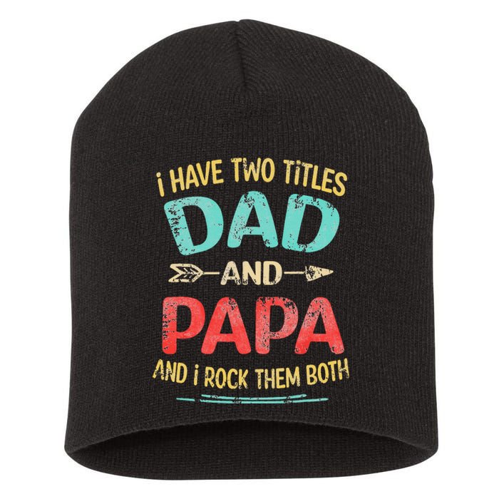 I Have Two Titles Dad And Papa Funny Father's Day Gift Short Acrylic Beanie