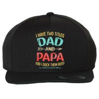 I Have Two Titles Dad And Papa Funny Father's Day Gift Wool Snapback Cap