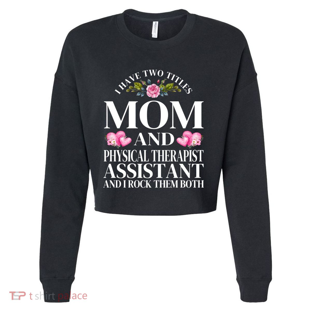 I Have Two Titles Mom And Physical Therapist Assistant Mom Gift Cropped Pullover Crew