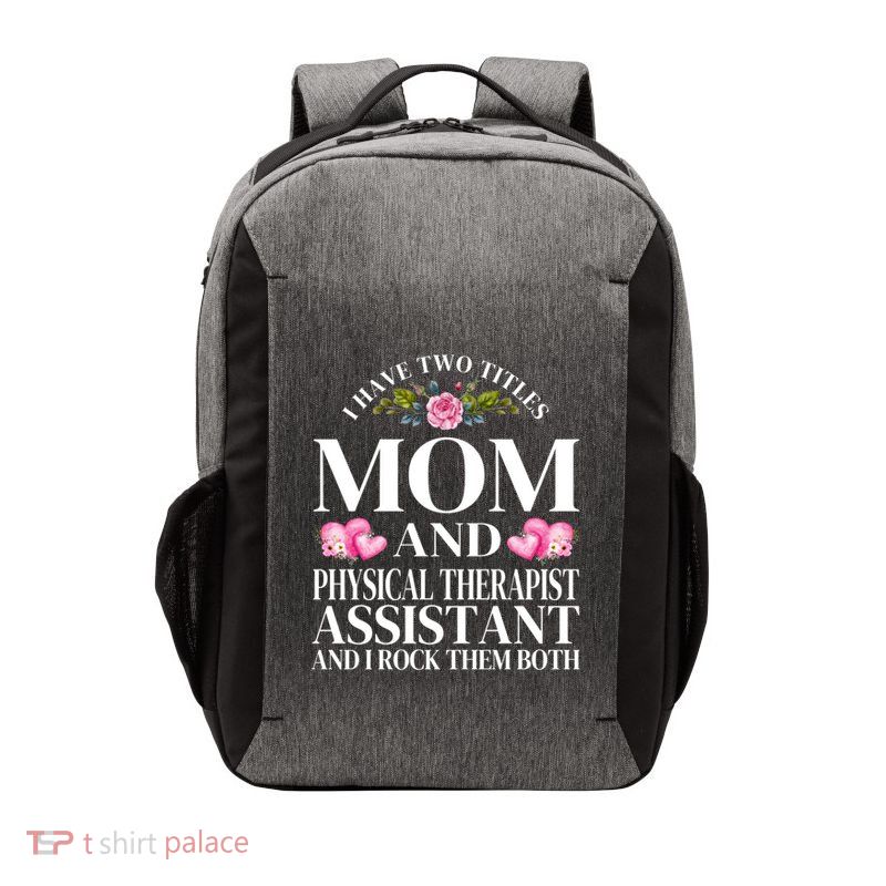 I Have Two Titles Mom And Physical Therapist Assistant Mom Gift Vector Backpack