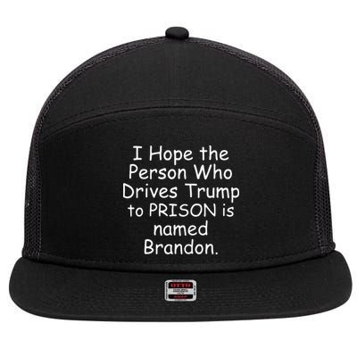 I Hope The Person Who Drives Trump To Prison Is Named Brandon 7 Panel Mesh Trucker Snapback Hat
