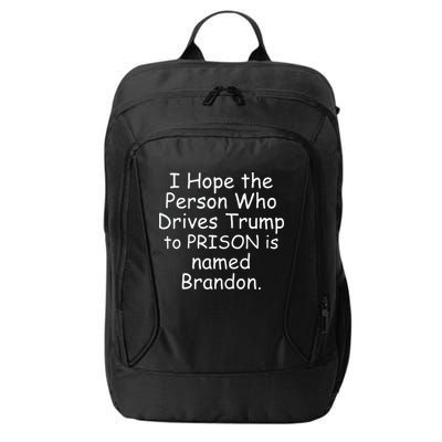 I Hope The Person Who Drives Trump To Prison Is Named Brandon City Backpack