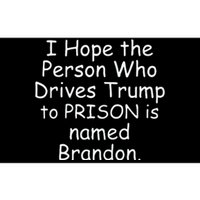 I Hope The Person Who Drives Trump To Prison Is Named Brandon Bumper Sticker