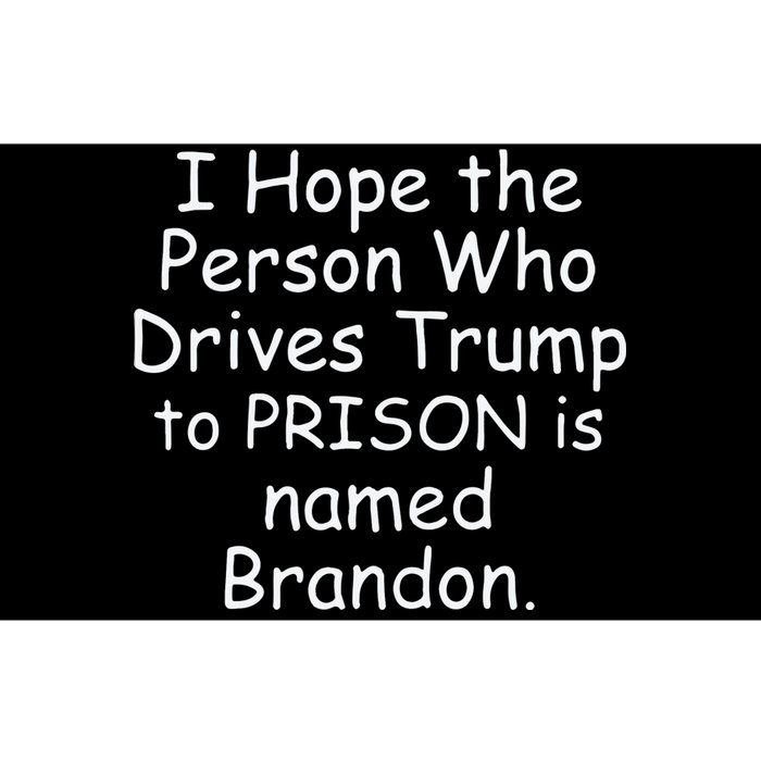 I Hope The Person Who Drives Trump To Prison Is Named Brandon Bumper Sticker