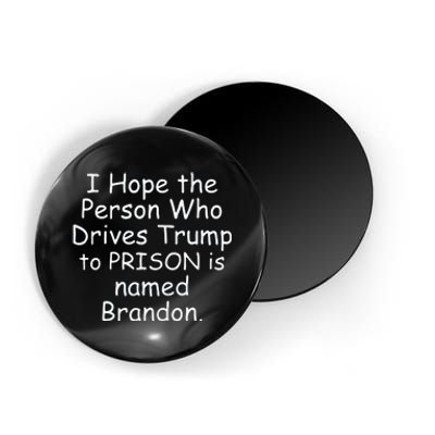 I Hope The Person Who Drives Trump To Prison Is Named Brandon Magnet