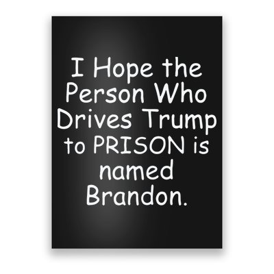 I Hope The Person Who Drives Trump To Prison Is Named Brandon Poster