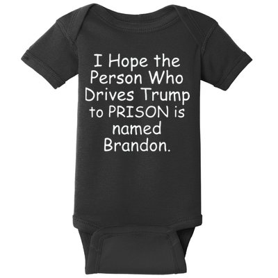 I Hope The Person Who Drives Trump To Prison Is Named Brandon Baby Bodysuit