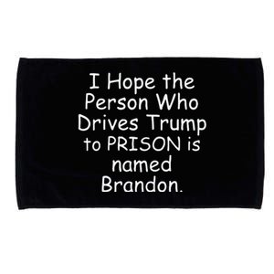 I Hope The Person Who Drives Trump To Prison Is Named Brandon Microfiber Hand Towel