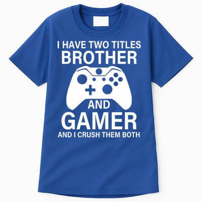I Have Two Titles Brother And Gamer Funny Gaming Brother Meaningful Gift Tall T-Shirt