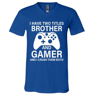 I Have Two Titles Brother And Gamer Funny Gaming Brother Meaningful Gift V-Neck T-Shirt