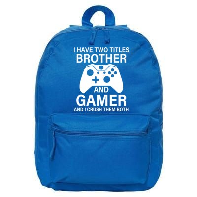 I Have Two Titles Brother And Gamer Funny Gaming Brother Meaningful Gift 16 in Basic Backpack