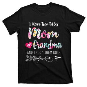 I Have Two Titles Mom And Grandma Floral T-Shirt