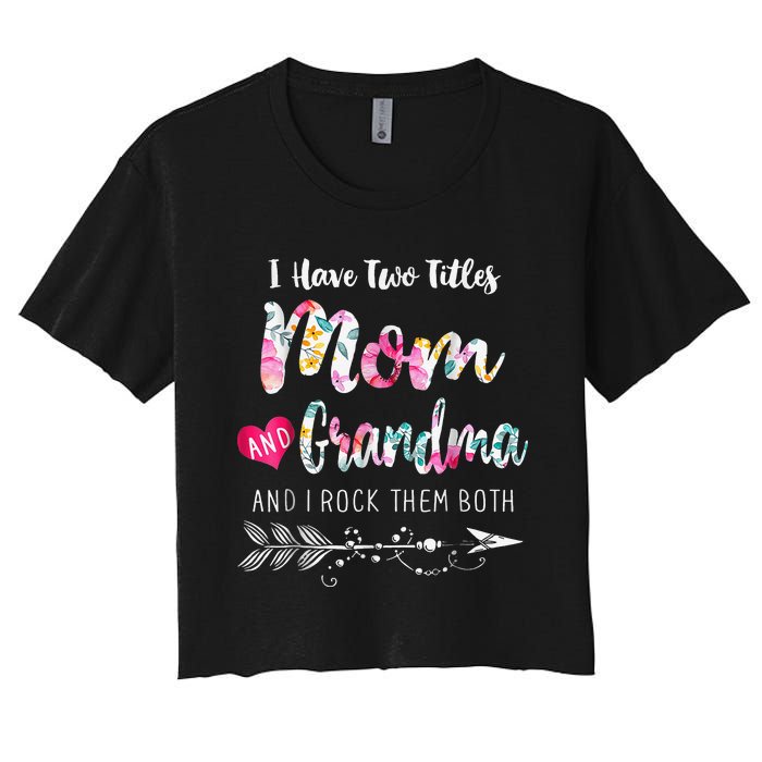 I Have Two Titles Mom And Grandma Floral Women's Crop Top Tee