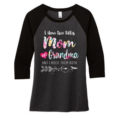 I Have Two Titles Mom And Grandma Floral Women's Tri-Blend 3/4-Sleeve Raglan Shirt