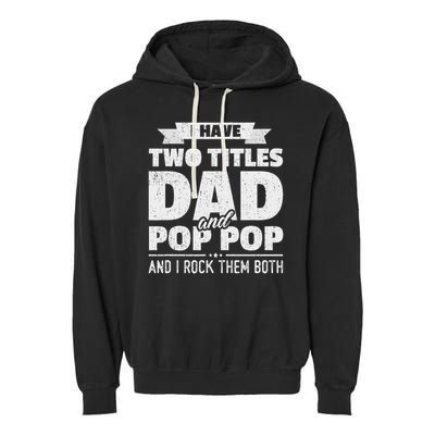 I Have Two Titles Dad And Pop Pop Grandpa Father's Day Gift Garment-Dyed Fleece Hoodie