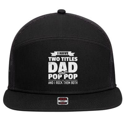 I Have Two Titles Dad And Pop Pop Grandpa Father's Day Gift 7 Panel Mesh Trucker Snapback Hat