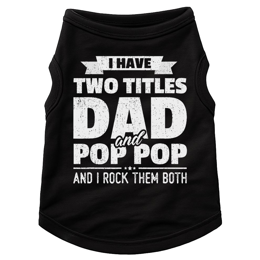 I Have Two Titles Dad And Pop Pop Grandpa Father's Day Gift Doggie Tank