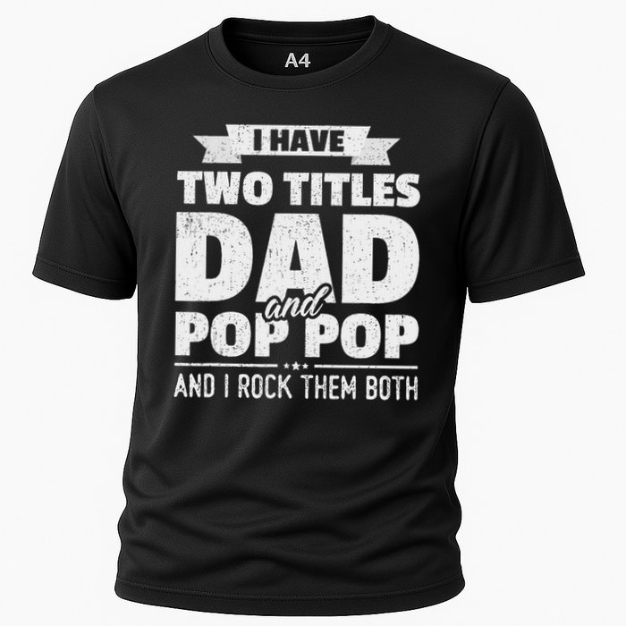 I Have Two Titles Dad And Pop Pop Grandpa Father's Day Gift Cooling Performance Crew T-Shirt