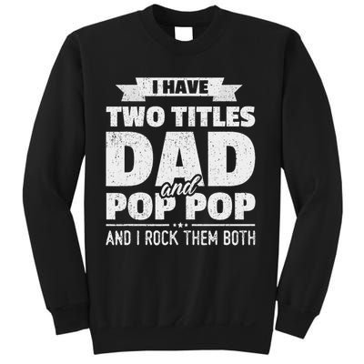 I Have Two Titles Dad And Pop Pop Grandpa Father's Day Gift Sweatshirt