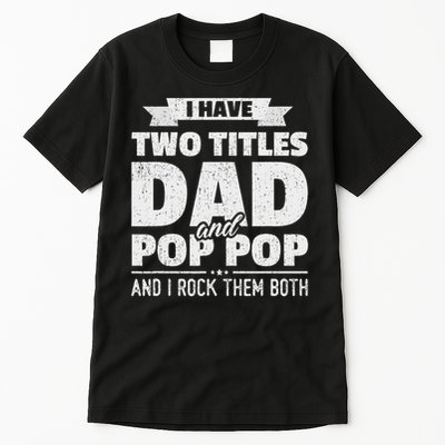 I Have Two Titles Dad And Pop Pop Grandpa Father's Day Gift Tall T-Shirt