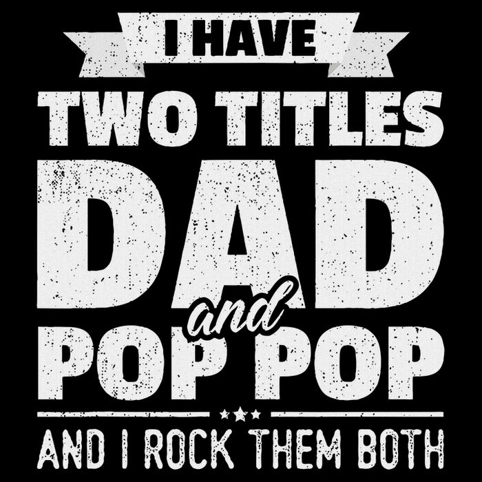 I Have Two Titles Dad And Pop Pop Grandpa Father's Day Gift Button