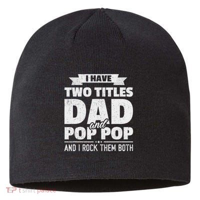 I Have Two Titles Dad And Pop Pop Grandpa Father's Day Gift Sustainable Beanie