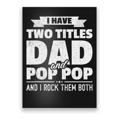 I Have Two Titles Dad And Pop Pop Grandpa Father's Day Gift Poster