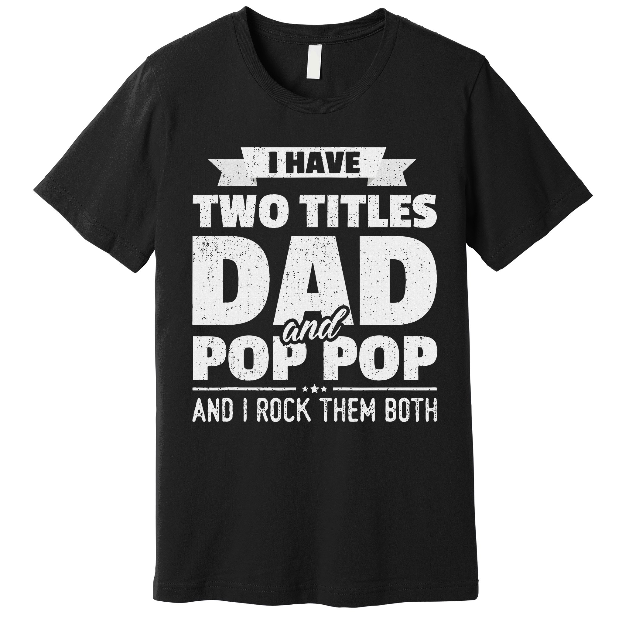 I Have Two Titles Dad And Pop Pop Grandpa Father's Day Gift Premium T-Shirt