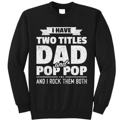 I Have Two Titles Dad And Pop Pop Grandpa Father's Day Gift Tall Sweatshirt