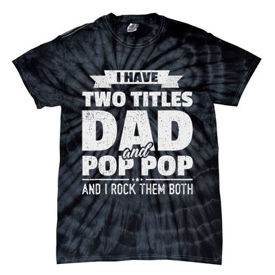 I Have Two Titles Dad And Pop Pop Grandpa Father's Day Gift Tie-Dye T-Shirt