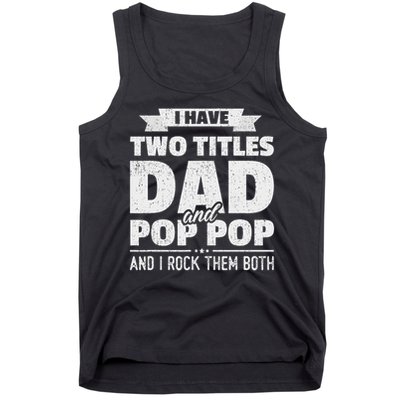 I Have Two Titles Dad And Pop Pop Grandpa Father's Day Gift Tank Top
