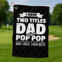 I Have Two Titles Dad And Pop Pop Grandpa Father's Day Gift Golf Towel
