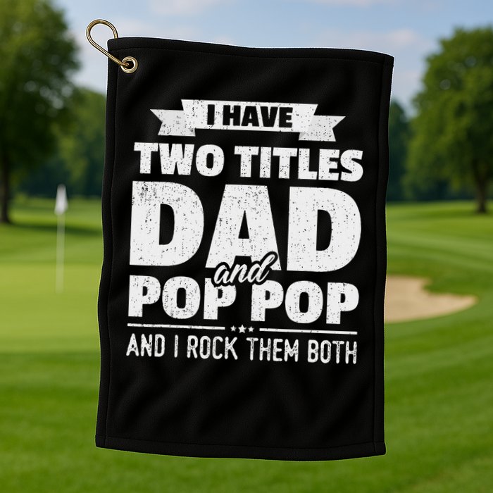 I Have Two Titles Dad And Pop Pop Grandpa Father's Day Gift Golf Towel
