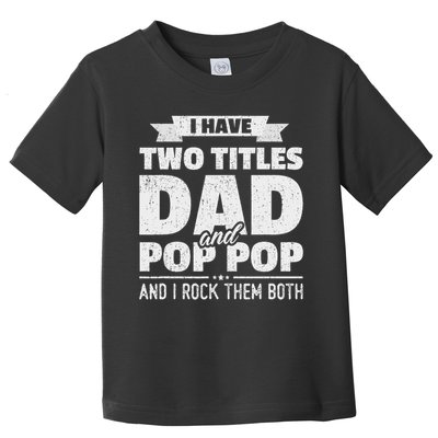 I Have Two Titles Dad And Pop Pop Grandpa Father's Day Gift Toddler T-Shirt