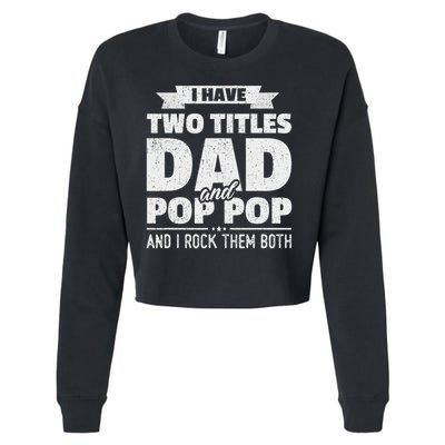 I Have Two Titles Dad And Pop Pop Grandpa Father's Day Gift Cropped Pullover Crew