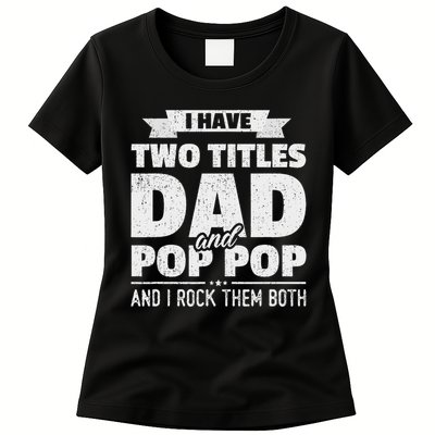 I Have Two Titles Dad And Pop Pop Grandpa Father's Day Gift Womens T-Shirt