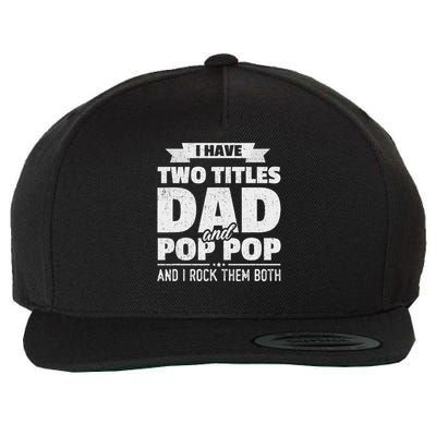 I Have Two Titles Dad And Pop Pop Grandpa Father's Day Gift Wool Snapback Cap