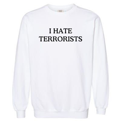 I Hate Terrorists Garment-Dyed Sweatshirt