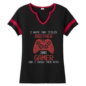 I Have Two Titles Brother And Gamer Sarcastic Gaming Gift Ladies Halftime Notch Neck Tee