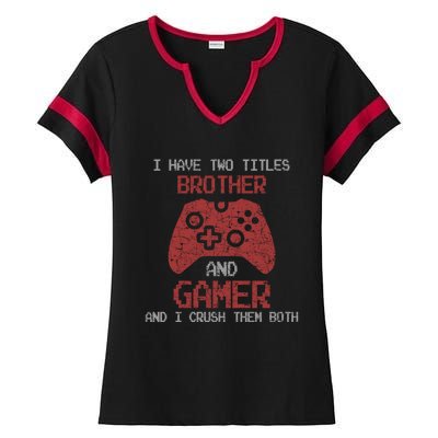 I Have Two Titles Brother And Gamer Sarcastic Gaming Gift Ladies Halftime Notch Neck Tee